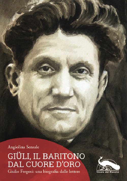 Giüli, il baritono dal cuore d'oro. Giulio Fregosi: una biografia dalle lettere