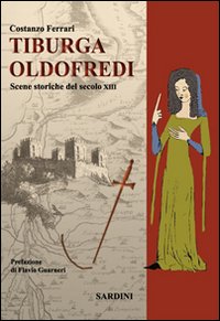 Tiburga Oldofredi. Scene storiche del secolo XIII