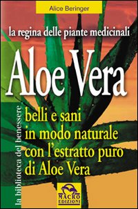 Aloe vera. Belli e sani in modo naturale con l'estratto puro di aloe vera