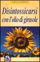 Disintossicarsi con l'olio di girasole