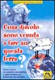 Cosa diavolo sono venuta a fare su questa terra? Come creare un paradiso meraviglioso e sperimentare una felicità più che perfetta