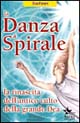 La danza a spirale. La rinascita dell'antico culto della grande dea