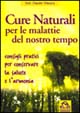 Cure naturali per le malattie del nostro tempo. Consigli pratici per conservare la salute e l'armonia