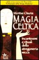 Magia celtica. Incantesimi e rituali della stregoneria wicca