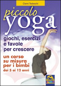 Piccolo yoga. Giochi, esercizi e favole per crescere