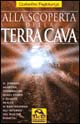 Alla scoperta della terra cava. El Dorado, Agartha, Shamballah. Quali storie e quante realtà si nascondono all'interno del nostro pianeta