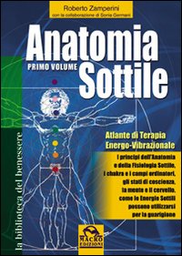 Anatomia sottile. Vol. 1: Atlante di terapia energo-vibrazionale