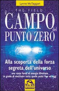 Il campo del punto zero. Alla scoperta della forza segreta dell'universo