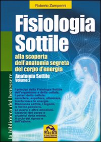 Fisiologia sottile. Alla scoperta dell'anatomia segreta del corpo di energia. Vol. 2