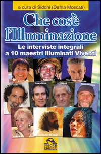 Che cos'è l'illuminazione. Le interviste integrali a 10 maestri illuminati viventi