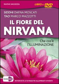 Il fiore del Nirvana. Che cos'è l'illuminazione. Le interviste integrali a 10 maestri illuminati viventi