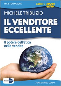 Il venditore eccellente. Il potere dell'etica nella vendita