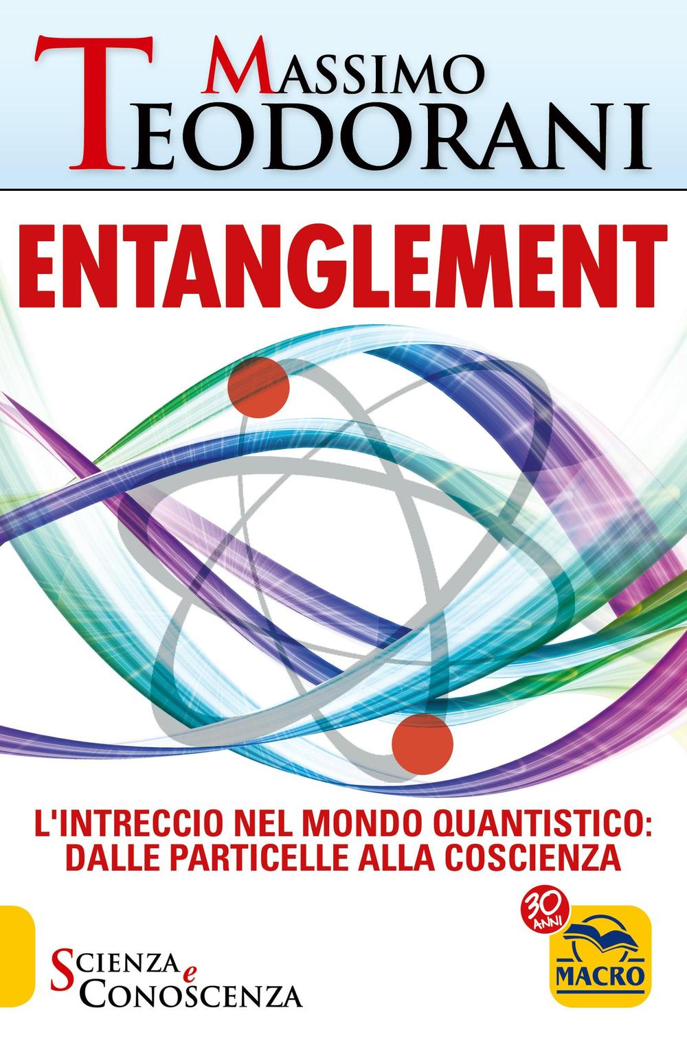 Entanglement. L'intreccio nel mondo quantistico: dalle particelle alla coscienza