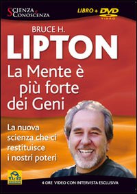 La mente è più forte dei geni. La nuova scienza che ci restituisce i nostri poteri