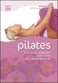 Pilates. Rimodella e potenzia il tuo corpo con i migliori esercizi