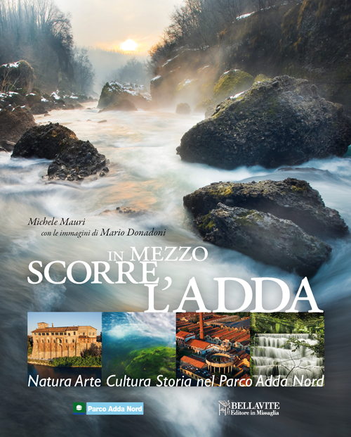 In mezzo scorre l'Adda. Natura, arte, cultura, storia nel Parco Adda Nord