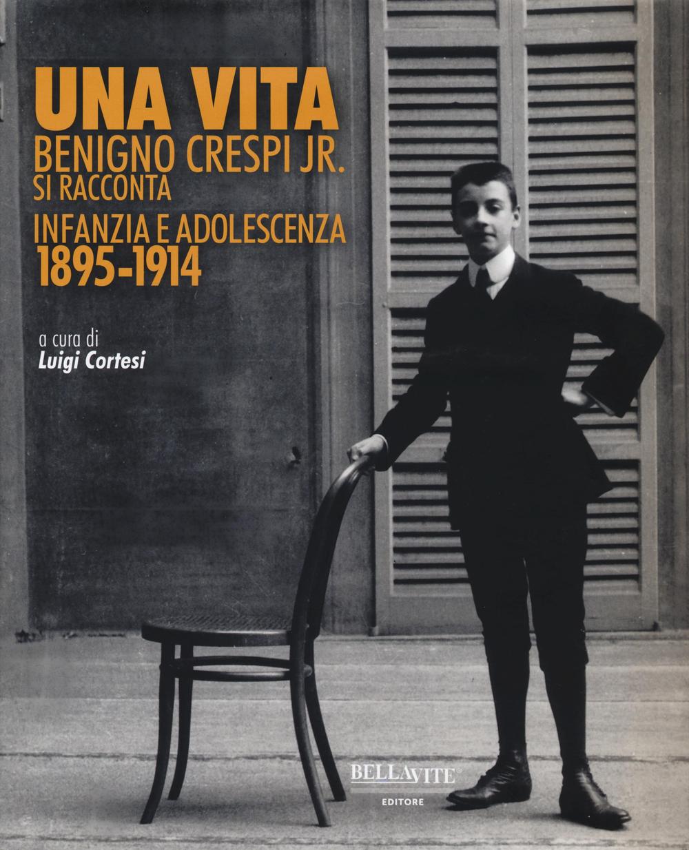 Una vita. Benigno Crespi jr. si racconta. Infanzia e adolescenza 1895-1914
