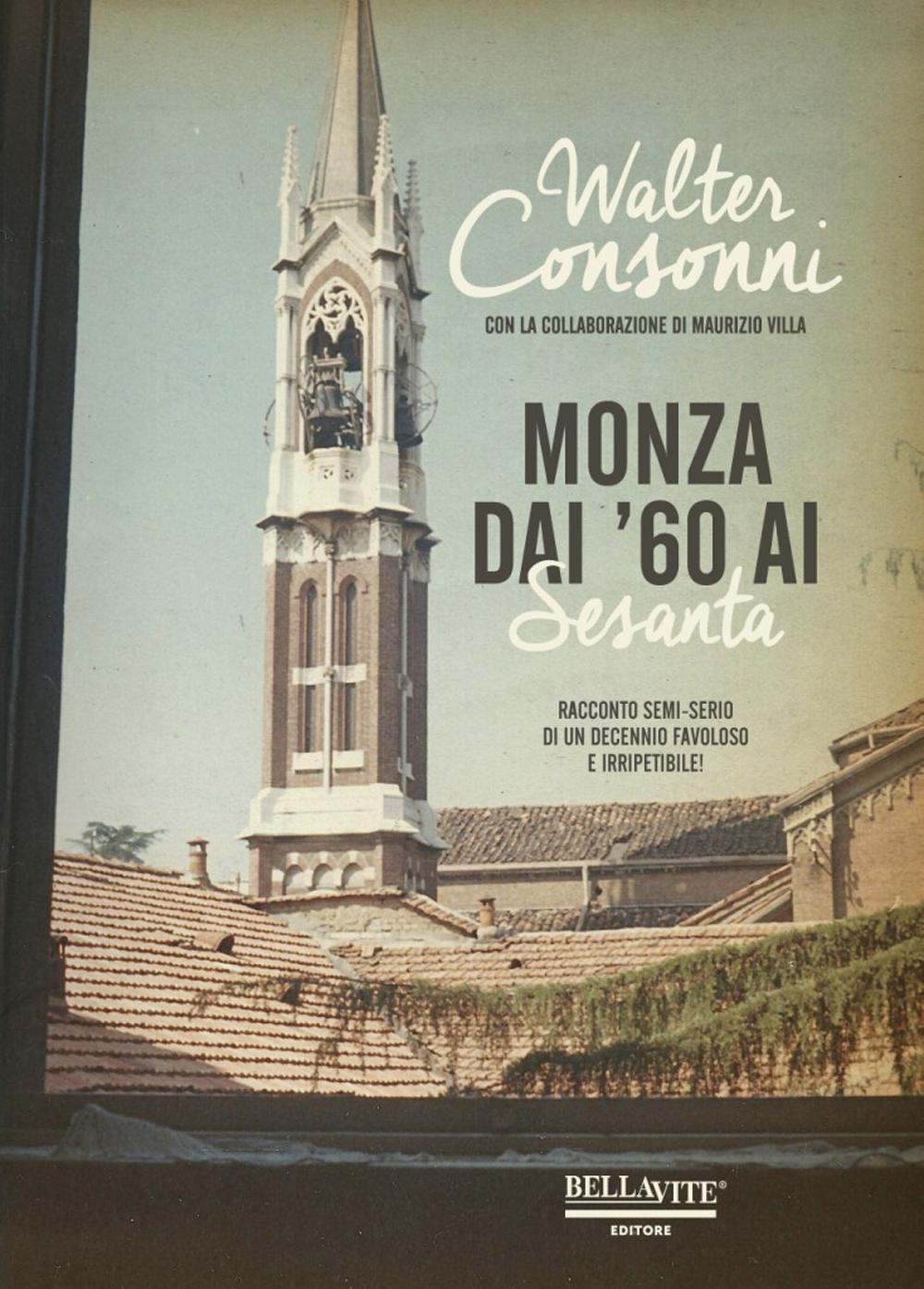 Monza dai '60 ai "Sesanta". Racconto semi-serio di un decennio favoloso e irripetibile