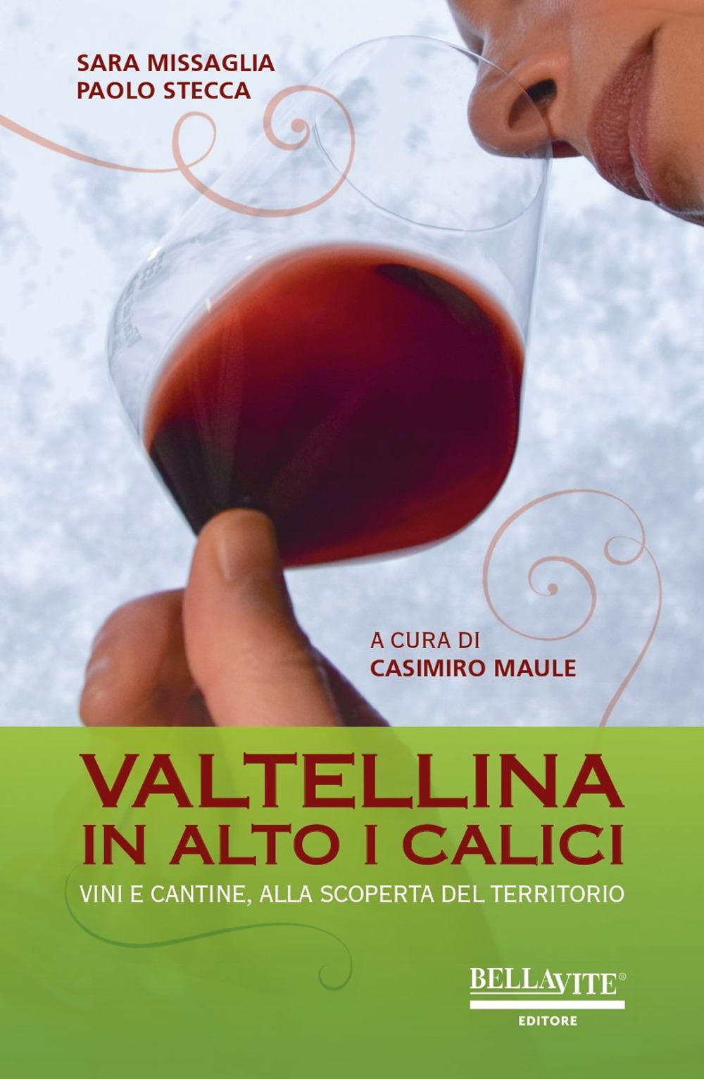 Valtellina. In alto i calici. Vini e cantine, alla scoperta del territorio