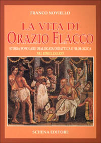 La vita di Orazio Flacco. Storia popolare dialogata didattica e filologica nel bimillenario