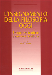 L'insegnamento della filosofia oggi. Prospettive teoriche e questioni didattiche