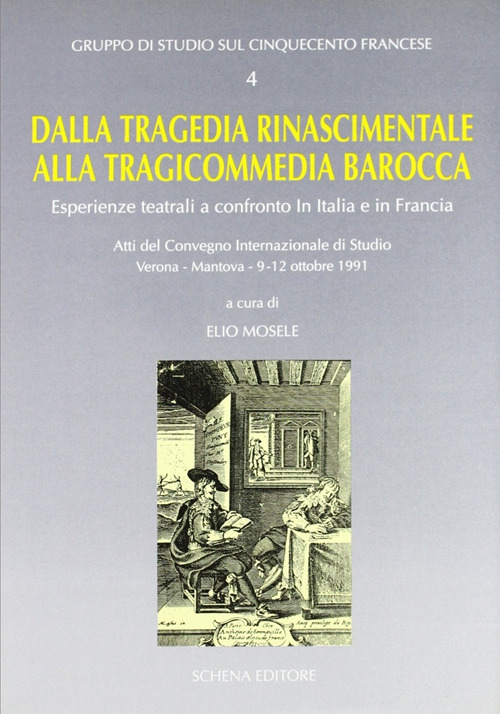 Dalla tragedia rinascimentale alla tragicommedia barocca. Esperienze teatrali a confronto in Italia e in Francia. Atti del Convegno (1991)