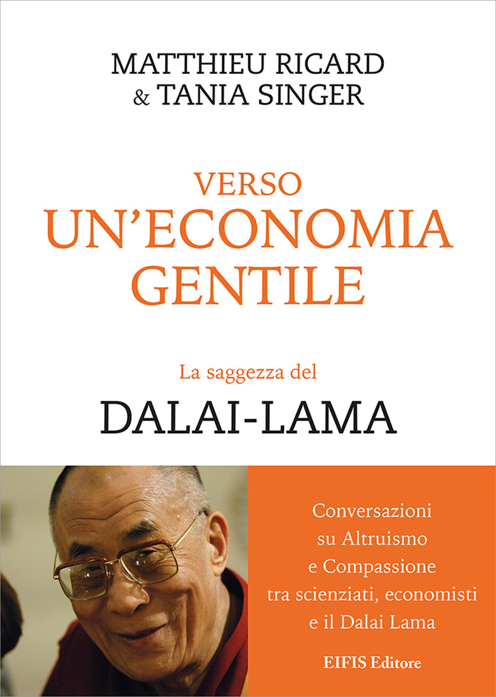 Verso un'economia gentile. La saggezza del Dalai-Lama. Conversazioni su altruismo e compassione tra scienziati, economisti e il Dalai Lama