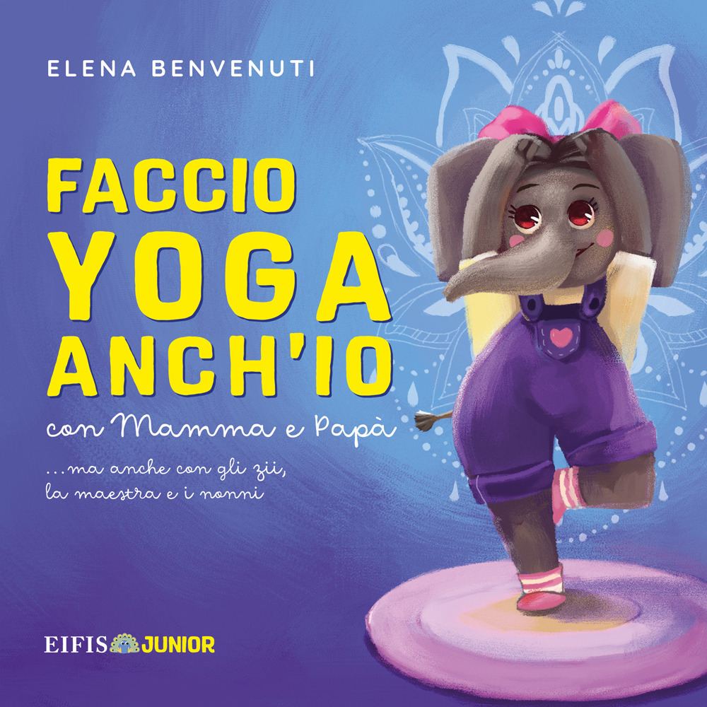 Faccio yoga anch'io con mamma e papà (ma anche con gli zii, la maestra e i nonni)