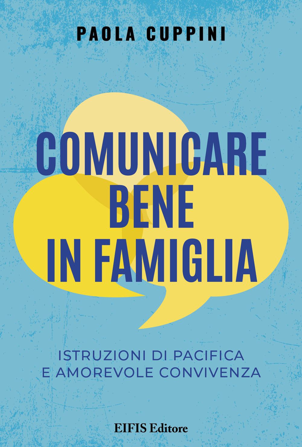 Comunicare bene in famiglia. Istruzioni di pacifica e amorevole convivenza