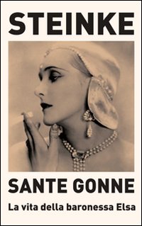 Sante gonne. La vita della baronessa Elsa