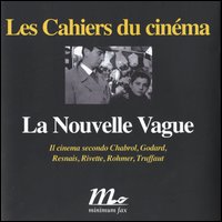 La Nouvelle Vague. Il cinema secondo Chabrol, Godard, Resnais, Rivette, Rohmer, Truffaut
