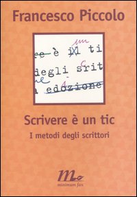 Scrivere è un tic. I metodi degli scrittori