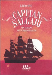 Capitan Salgari. In viaggio con l'immaginazione