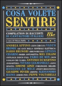 Cosa volete sentire. Compilation di racconti di cantautori italiani