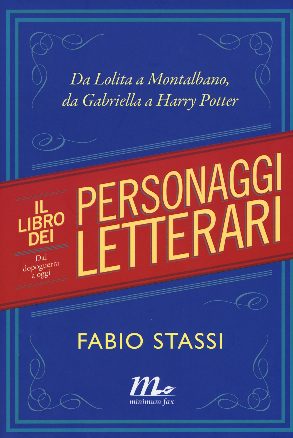 Il libro dei personaggi letterari. Da Lolita a Montalbano, da Gabriella a Harry Potter