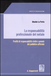 La responsabilità professionale del notaio. Profili di responsabilità civile e penale del pubblico ufficiale