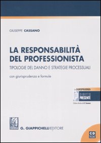 La responsabilità del professionista. Tipologie del danno e strategie processuali. Con giurisprudenza e formule