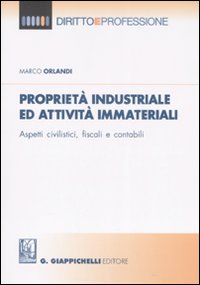 Proprietà industriale ed attività immateriali. Aspetti civilistici, fiscali e contabili