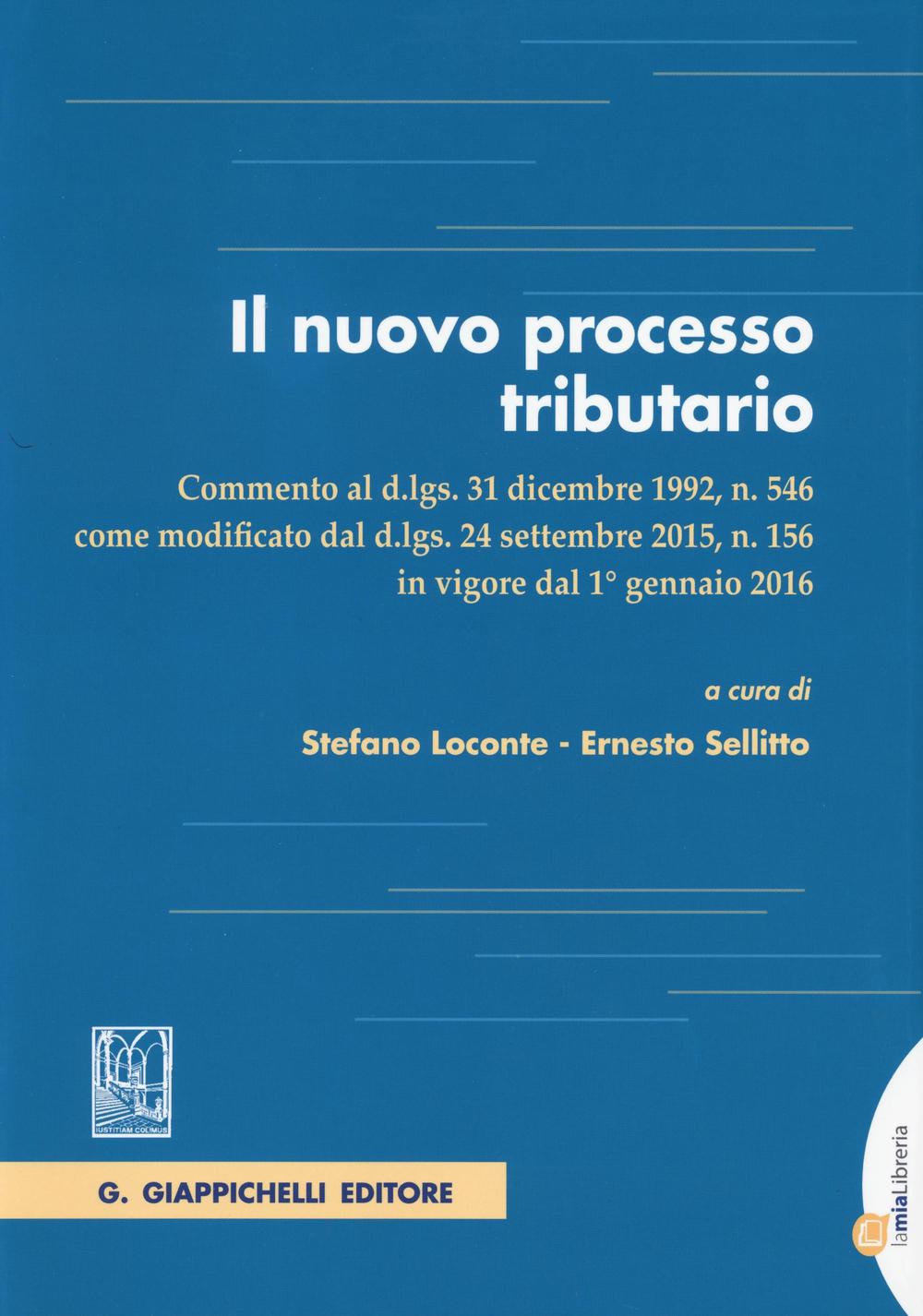 Il nuovo processo tributario. Commento al d.lgs. 31 dicembre 1992, n. 546 come modificato dal d.lgs. 24 settembre 2015, n. 156..