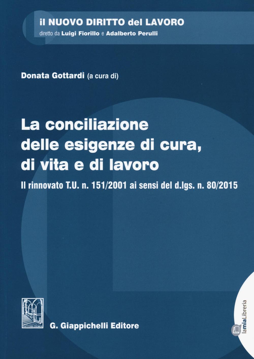 La conciliazione delle esigenze di cura, di vita e di lavoro. Il rinnovato T.U. n. 151/2001 ai sensi del d.lgs. n. 80/2015