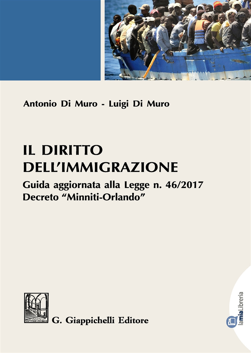 Il diritto dell'immigrazione. Guida aggiornata alla Legge n. 46/2017 decreto "Minniti-Orlando"