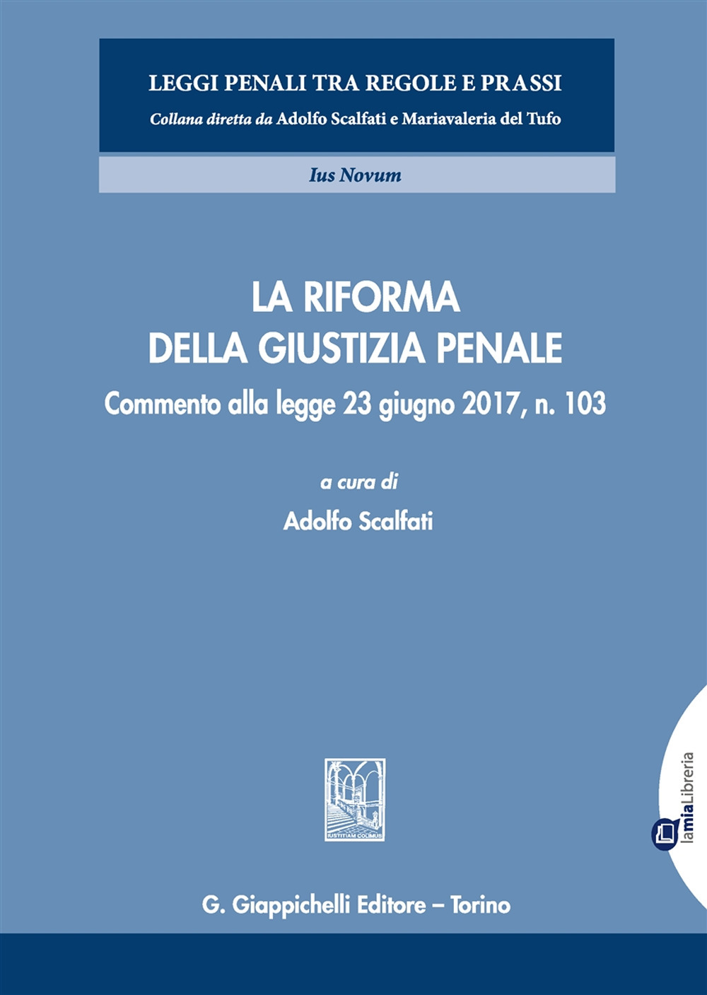 La riforma della giustizia penale. Commento alla legge 23 giugno 2017, n. 103