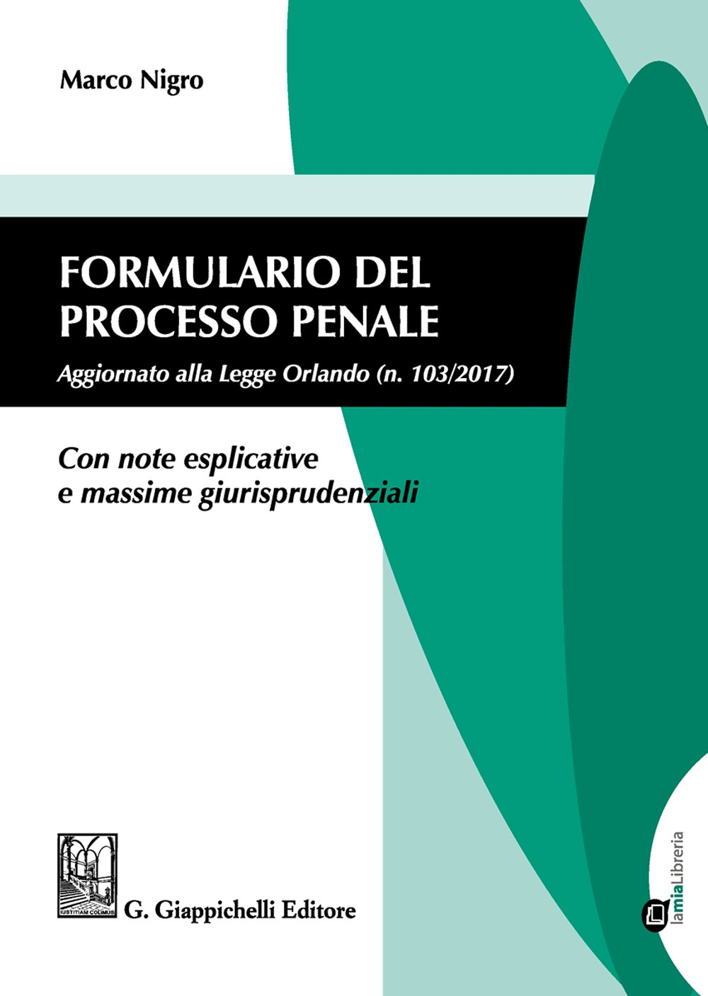 Formulario del processo penale. Aggiornato alla legge Orlando n. 103/2017. Con note esplicative e massime giurisprudenziali