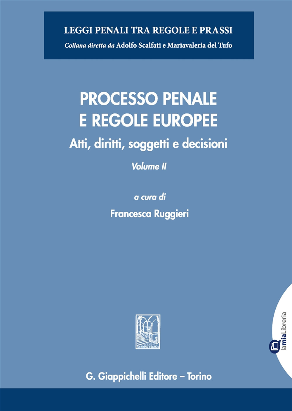 Processo penale e regole europee. Atti, diritti, soggetti e decisioni. Vol. 2