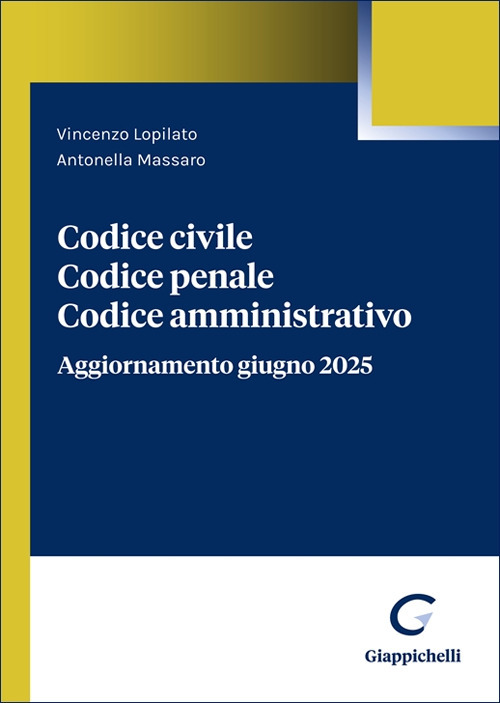 Codice civile. Codice penale. Codice amministrativo. Aggiornamento giugno 2025