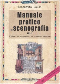 Manuale pratico di scenografia. Vol. 1: L'idea, il progetto, il disegno tecnico