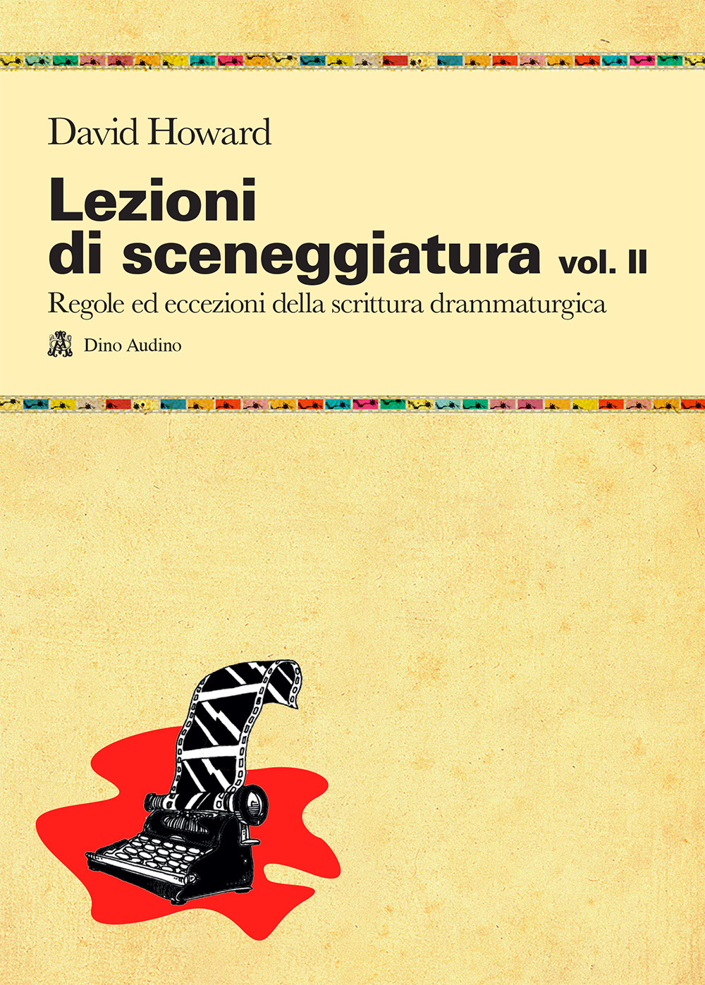 Lezioni di sceneggiatura. Vol. 2: Utilizzare le strutture drammaturgiche, dalle classiche a quelle oltre le regole