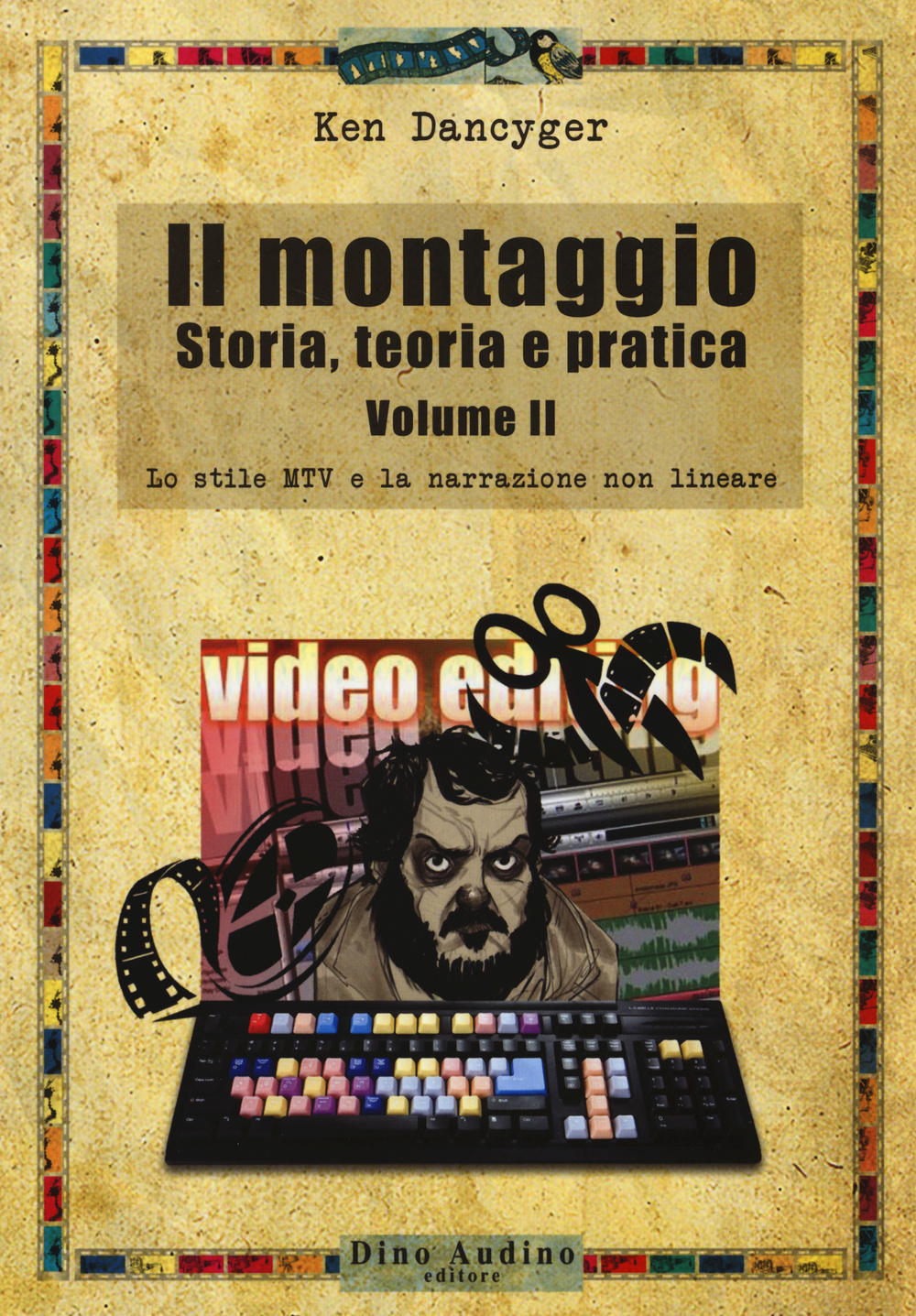 Il montaggio. Storia, teoria e pratica. Vol. 2: Lo stile MTV e la narrazione non lineare