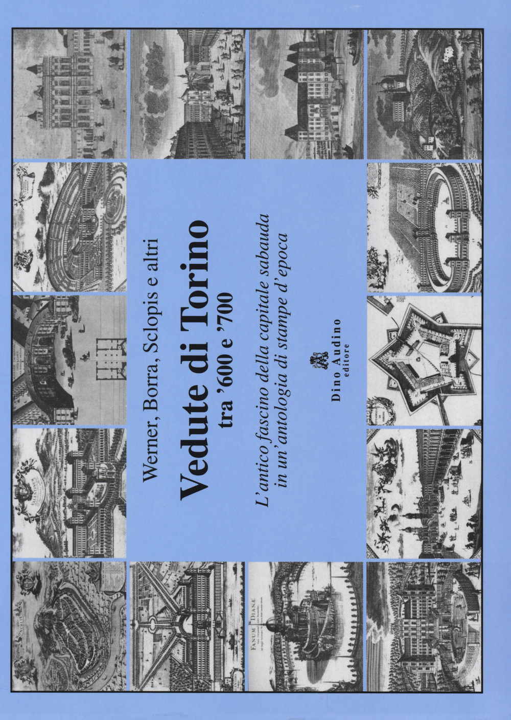 Vedute di Torino tra '600 e '700. L'antico fascino della capitale sabauda in un'antologia di stampe d'epoca