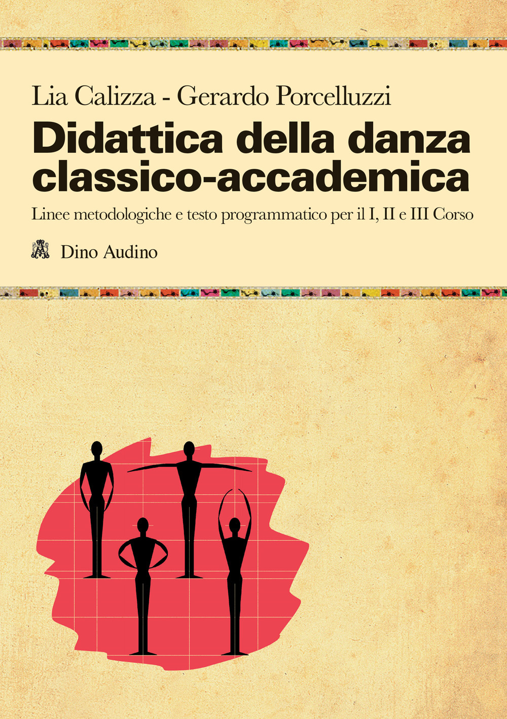Didattica della danza classico-accademica. Linee metodologiche e testo programmatico per il I, II e III Corso